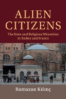Alien Citizens : The State and Religious Minorities in Turkey and France - Book