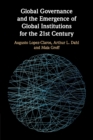Global Governance and the Emergence of Global Institutions for the 21st Century - Book