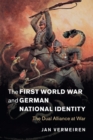 The First World War and German National Identity : The Dual Alliance at War - Book