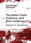 The Baha'i Faith, Violence, and Non-Violence - Book