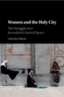 Women and the Holy City : The Struggle over Jerusalem's Sacred Space - Book