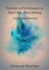 Stoicism as Performance in Much Ado about Nothing : Acting Indifferently - Book