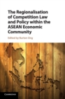 The Regionalisation of Competition Law and Policy within the ASEAN Economic Community - Book