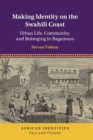 Making Identity on the Swahili Coast : Urban Life, Community, and Belonging in Bagamoyo - Book