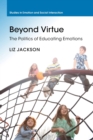 Beyond Virtue : The Politics of Educating Emotions - Book