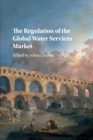 The Regulation of the Global Water Services Market - Book