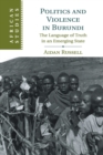 Politics and Violence in Burundi : The Language of Truth in an Emerging State - Book