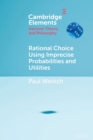 Rational Choice Using Imprecise Probabilities and Utilities - Book