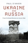Ukraine and Russia : From Civilized Divorce to Uncivil War - Book