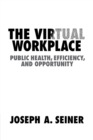 The Virtual Workplace : Public Health, Efficiency, and Opportunity - Book
