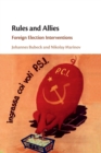 Rules and Allies : Foreign Election Interventions - Book