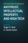 The Cambridge Handbook of Antitrust, Intellectual Property, and High Tech - Book