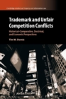 Trademark and Unfair Competition Conflicts : Historical-Comparative, Doctrinal, and Economic Perspectives - Book