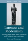 Lateness and Modernism : Untimely Ideas about Music, Literature and Politics in Interwar Britain - Book