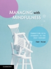 Managing with Mindfulness : Connecting with Students in the 21st Century - Book