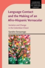 Language Contact and the Making of an Afro-Hispanic Vernacular : Variation and Change in the Colombian Choco - Book