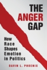 The Anger Gap : How Race Shapes Emotion in Politics - Book