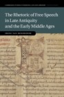 The Rhetoric of Free Speech in Late Antiquity and the Early Middle Ages - Book