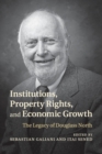 Institutions, Property Rights, and Economic Growth : The Legacy of Douglass North - Book