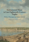 Instrumental Music in Late Eighteenth-Century Naples : Politics, Patronage and Artistic Culture - Book
