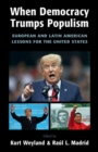 When Democracy Trumps Populism : European and Latin American Lessons for the United States - Book
