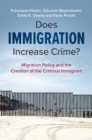 Does Immigration Increase Crime? : Migration Policy and the Creation of the Criminal Immigrant - Book