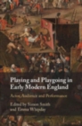 Playing and Playgoing in Early Modern England : Actor, Audience and Performance - Book