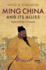 Ming China and its Allies : Imperial Rule in Eurasia - Book