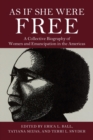 As If She Were Free : A Collective Biography of Women and Emancipation in the Americas - Book