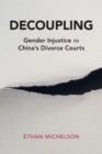 Decoupling : Gender Injustice in China's Divorce Courts - Book