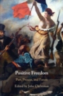 Positive Freedom : Past, Present, and Future - Book