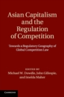Asian Capitalism and the Regulation of Competition : Towards a Regulatory Geography of Global Competition Law - Book