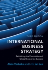 International Business Strategy : Rethinking the Foundations of Global Corporate Success - Book