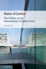 States of Justice : The Politics of the International Criminal Court - Book