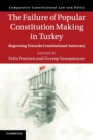 The Failure of Popular Constitution Making in Turkey : Regressing Towards Constitutional Autocracy - Book