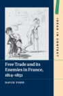 Free Trade and its Enemies in France, 1814-1851 - Book