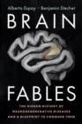 Brain Fables : The Hidden History of Neurodegenerative Diseases and a Blueprint to Conquer Them - Book