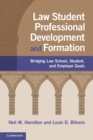 Law Student Professional Development and Formation : Bridging Law School, Student, and Employer Goals - Book