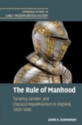 The Rule of Manhood : Tyranny, Gender, and Classical Republicanism in England, 1603–1660 - Book