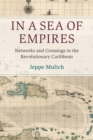 In a Sea of Empires : Networks and Crossings in the Revolutionary Caribbean - Book