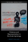 Violence and Representation in the Arab Uprisings - Book
