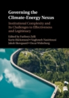 Governing the Climate-Energy Nexus : Institutional Complexity and Its Challenges to Effectiveness and Legitimacy - eBook