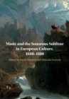 Music and the Sonorous Sublime in European Culture, 1680-1880 - eBook