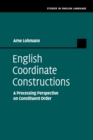 English Coordinate Constructions : A Processing Perspective on Constituent Order - Book