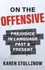 On the Offensive : Prejudice in Language Past and Present - Book