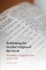 Rethinking the Secular Origins of the Novel : The Bible in English Fiction 1678–1767 - Book