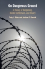 On Dangerous Ground : A Theory of Bargaining, Border Settlement, and Rivalry - Book