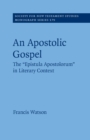 An Apostolic Gospel : The 'Epistula Apostolorum' in Literary Context - Book