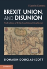 Brexit, Union, and Disunion : The Evolution of British Constitutional Unsettlement - Book