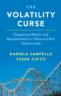 The Volatility Curse : Exogenous Shocks and Representation in Resource-Rich Democracies - Book